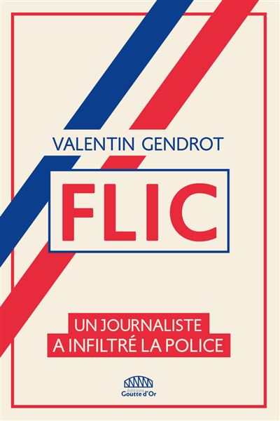 Gendrot Valentin FLIC Un journaliste a infiltre la police